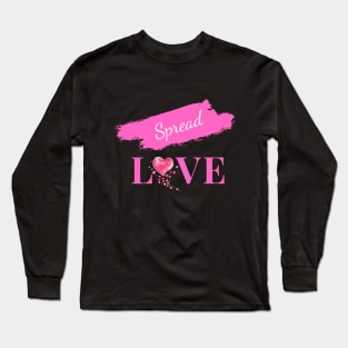 Spread Love - Uplifting and Encouraging Message Long Sleeve T-Shirt